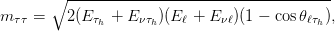          ------------------------------------
      ∘
mττ =    2(Eτh + Eντh)(Eℓ + E νℓ)(1 − cosθℓτh),
