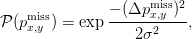                     miss 2
P (pmiss) = exp −-(Δp-x,y-)-,
    x,y             2σ2
                                                                                         
                                                                                         
