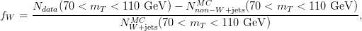        Ndata(70 <-mT--<-110-GeV--) −-N-MnCon−W-+jets(70 <-mT-<-110-GeV--)
fW  =                  N  MC   (70 < m   < 110 GeV  )                 ,
                         W +jets        T
