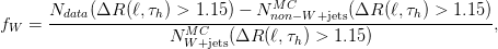       Ndata(ΔR  (ℓ,τh) > 1.15 ) − N MnCon−W +jets(ΔR (ℓ,τh) > 1.15)
fW  = -----------------MC-------------------------------------,
                     N W +jets(ΔR (ℓ,τh) > 1.15)

