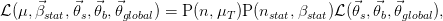     ⃗    ⃗  ⃗  ⃗                               ⃗  ⃗  ⃗
L (μ,βstat,θs,θb,θglobal) = P(n, μT)P (nstat,βstat)L(θs,θb,θglobal),
