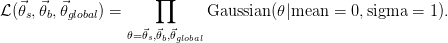                      ∏
L(⃗θs,⃗θb,⃗θglobal) =            Gaussian (θ|mean  =  0,sigma  = 1).
                 θ=⃗θs,⃗θb,⃗θglobal
      