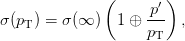               (       )
                    p′-
σ(pT) = σ (∞  )  1 ⊕ p   ,
                     T
