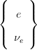 (     )
|{  e  |}

|(  νe |)