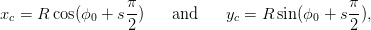                  π-                             π-
xc = R cos(ϕ0 + s2 )   and     yc = R sin (ϕ0 + s 2),
