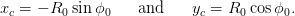 xc = − R0 sinϕ0    and     yc = R0 cosϕ0.
