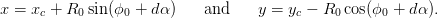 x = xc + R0 sin(ϕ0 + dα )   and     y = yc − R0 cos(ϕ0 + dα).
