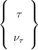                                                                                                                                              (     )
                                                                                                                                             |{   τ |}

                                                                                                                                             |(  ντ |)